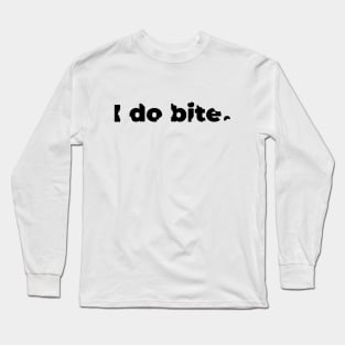 I do bite. (Black) Long Sleeve T-Shirt